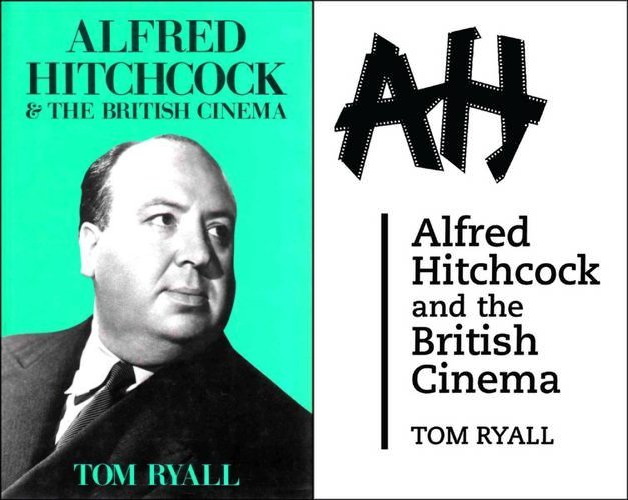Alfred Hitchcock and the British Cinema (1986, 1996) by Tom Ryall